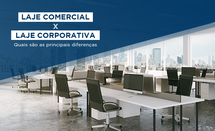 Laje comercial x Laje corporativa:
