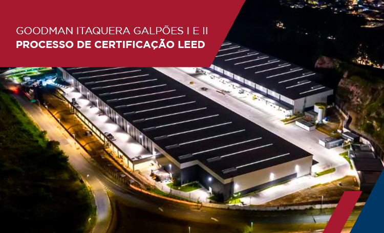 Certificação LEED GOODMAN ITAQUERA - GALPÕES A E B