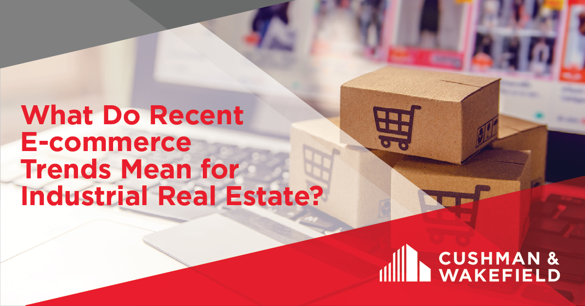 What Do Recent E-commerce Trends Mean for Industrial Real Estate?