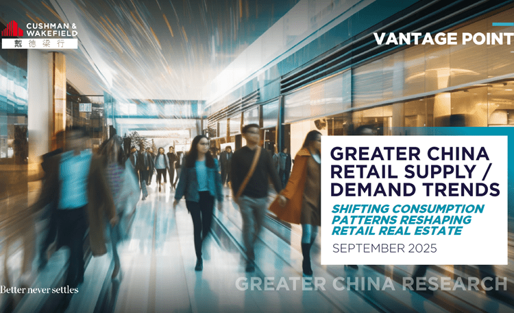Greater China Retail Supply/Demand Trends 2025 — Shifting Consumption Pattens Reshaping Retail Real Estate