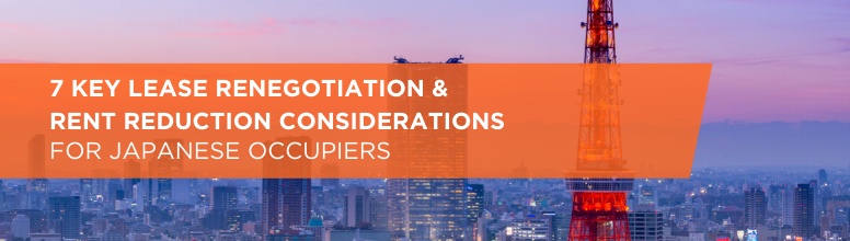7 Key Lease Renegotiation & Rent Reduction Considerations For Japanese Occupiers